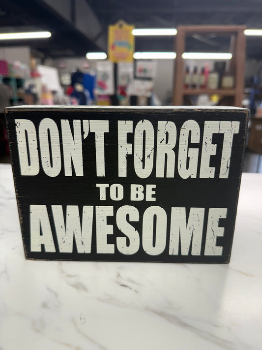 DONT FORGET TO BE AWESOME 7X5