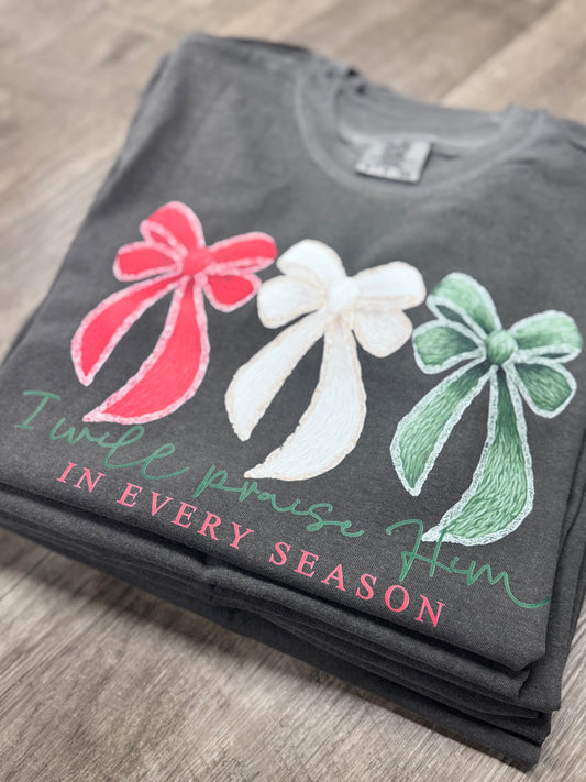 I WILL PRAISE HIM IN EVERY SEASON