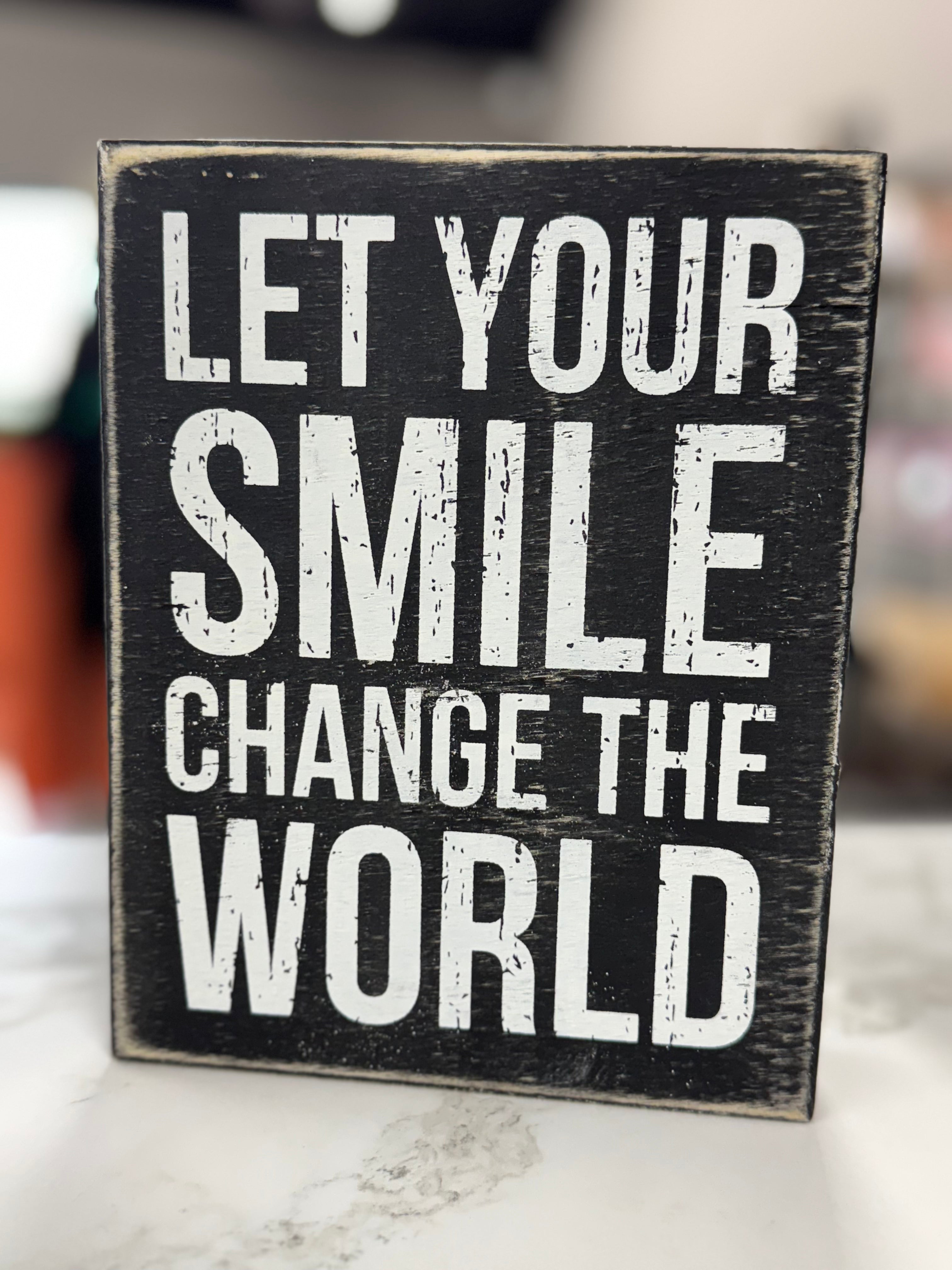 LET YOUR SMILE CHANGE THE WORLD SIGN 6X8