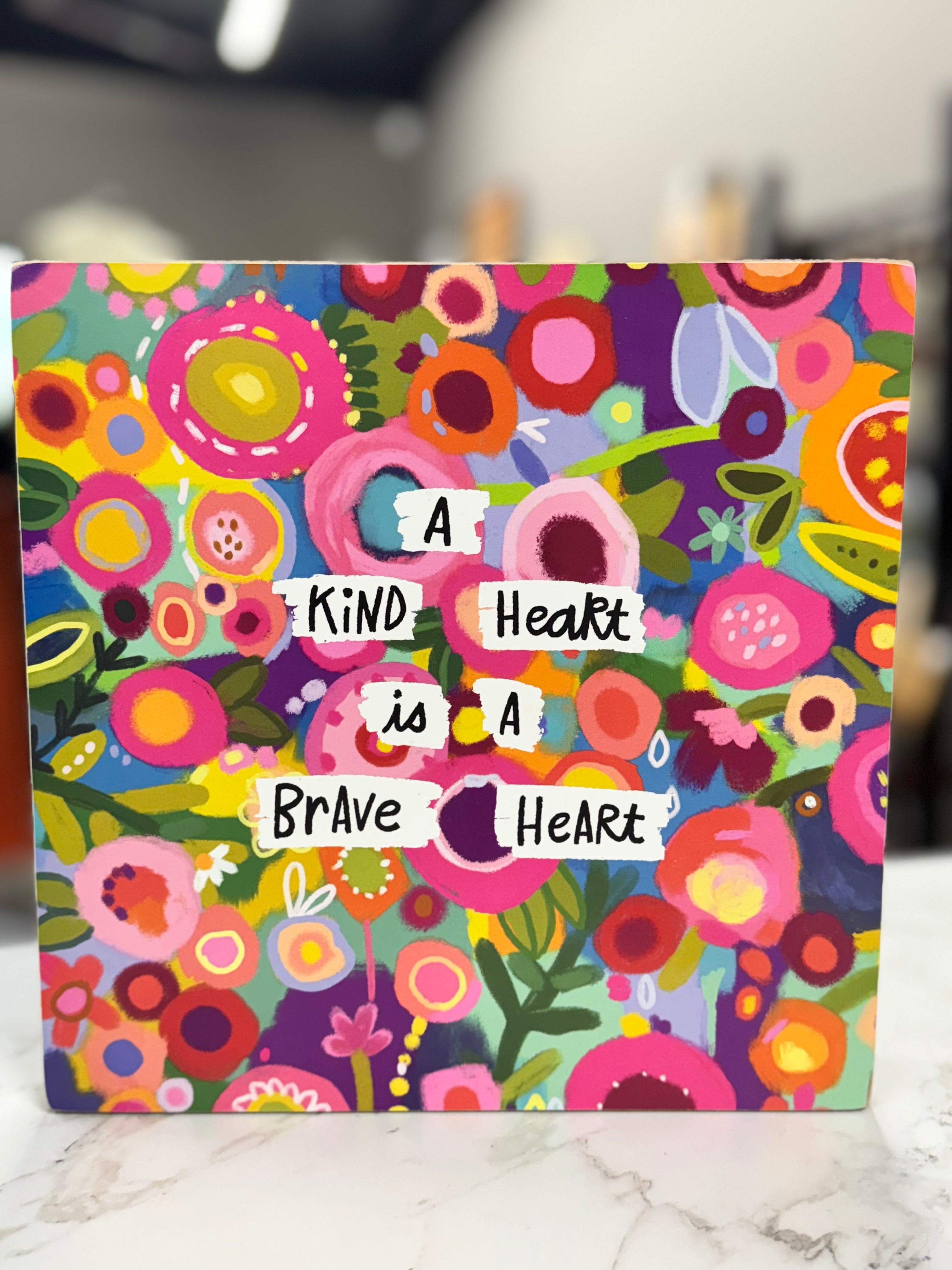 A KIND HEART IS A BRAVE HEART PLAQUE 10X10