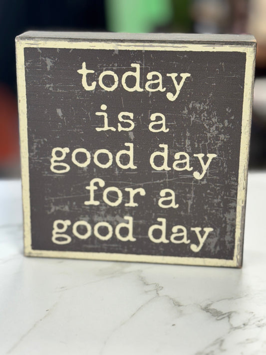 TODAY IS A GOOD DAY PLAQUE