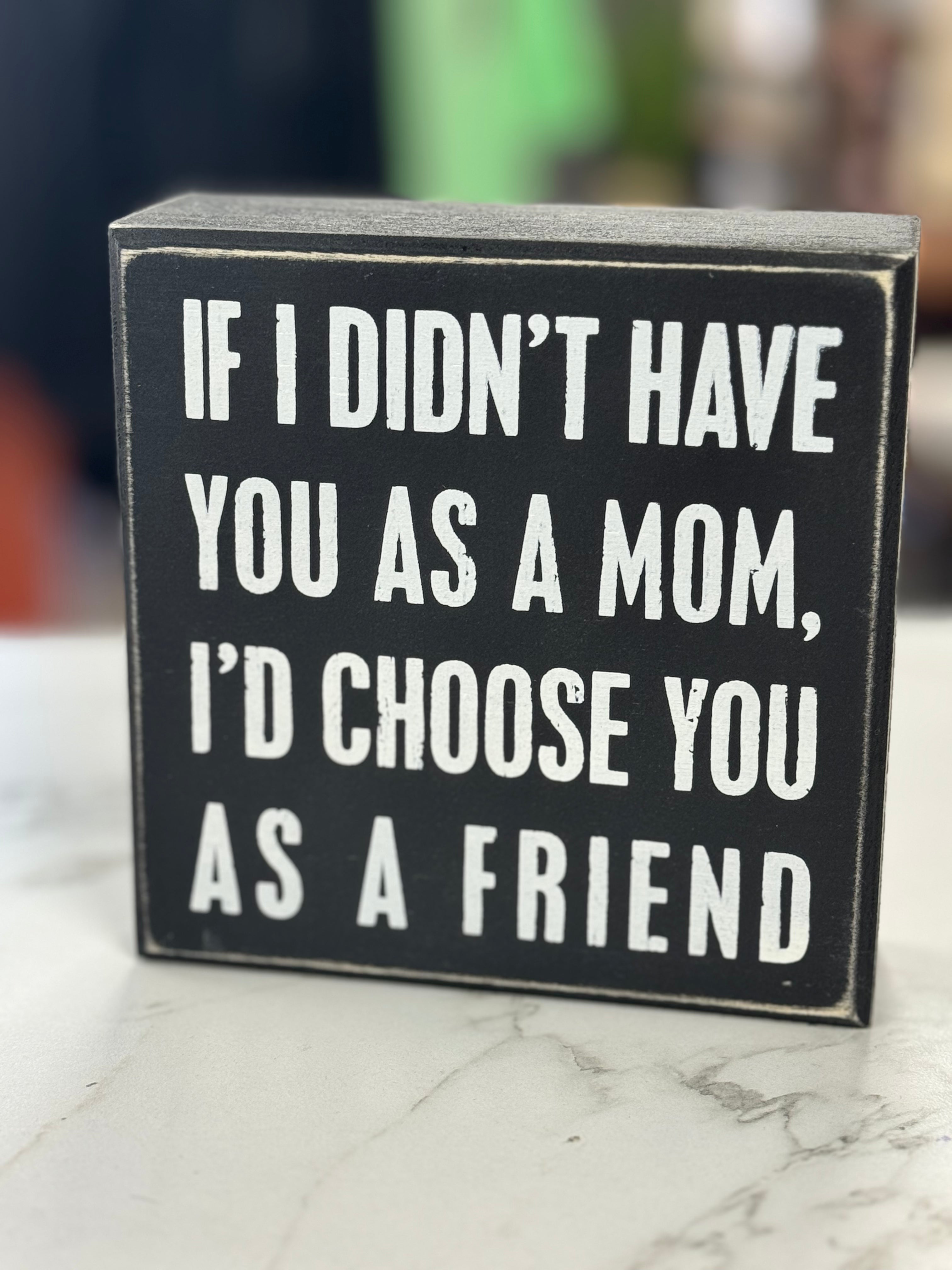 IF I DIDN'T HAVE YOU AS A MOM PLAQUE 5X5