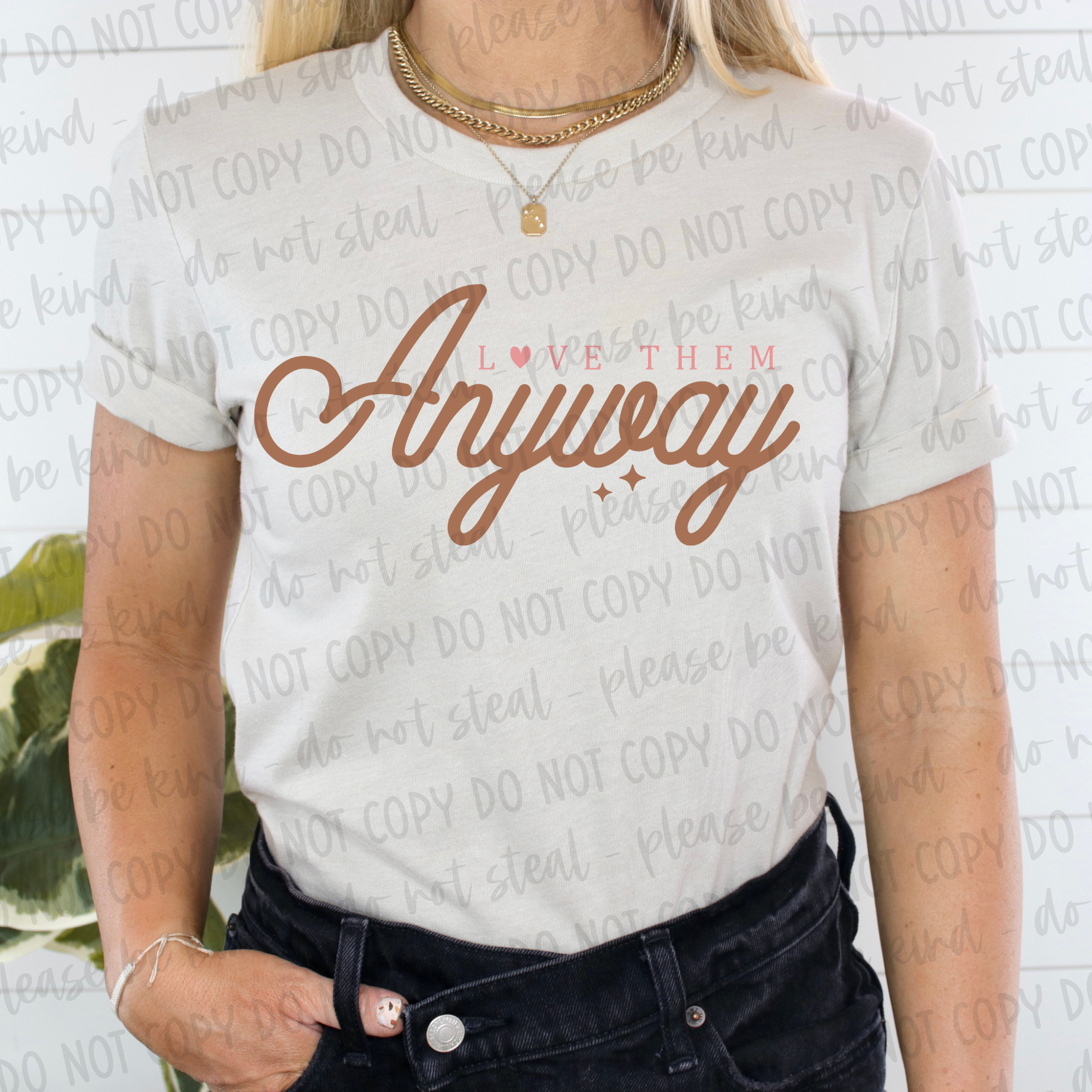 LOVE THEM ANYWAY TEE