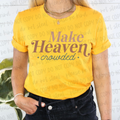 MAKE HEAVEN CROWDED TEE
