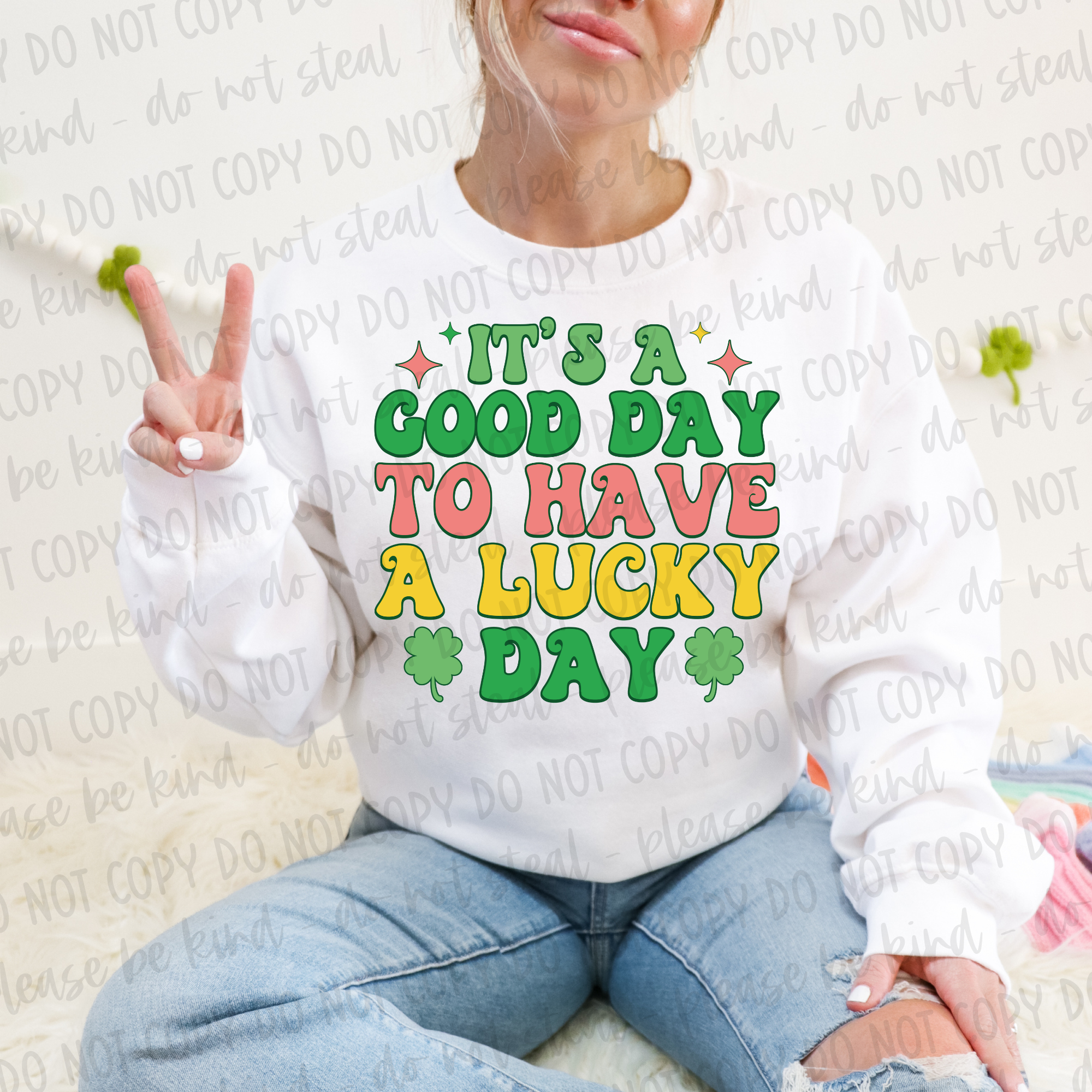 ITS A GOOD DAY TO HAVE A LUCKY DAY SWEATSHIRT