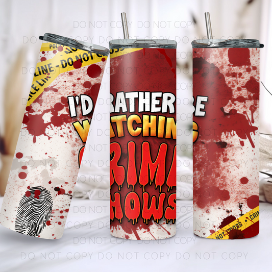 I'd Rather Be Watching Crime Shows 20oz Tumbler