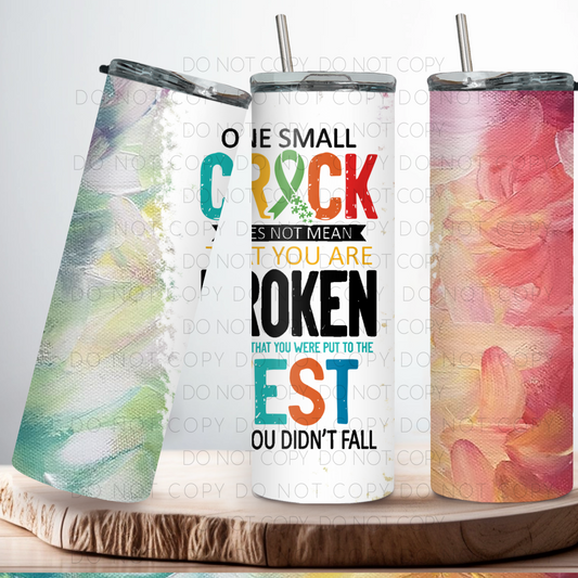 One Small Crack Does Not Mean You Are Broken 20oz Tumbler